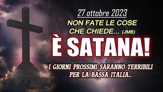 NON ASCOLTATELO È SATANA Nei prossimi giorni la bassa Italia Marionetta di Gesù 27 ottobre 2023 [upl. by Conal]