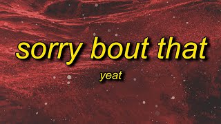 Yeat  Sorry Bout That slowed Lyrics  sorry about that sorry about that [upl. by Etnahsa]