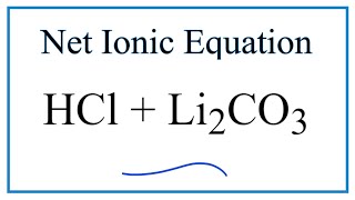 How to Write the Net Ionic Equation for HCl  Li2CO3  LiCl  H2O  CO2 [upl. by Acnayb]