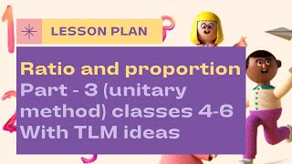 Mathematics lesson plan on Ratio and proportion part 3 unitary method for classes 46 [upl. by Retlaw]