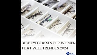 Explore the Latest Trends in Eyeglasses for Women in 2024 [upl. by Esbensen]