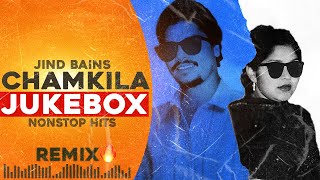 Chamkila JUKEBOX  Jind Bains Remix  Chamkila amp Amarjot  New Punjabi Song 2024  Latest Nonstop [upl. by Helli]