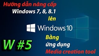 Hướng đẫn nâng cấp Windows 7 8 8 1 lên Windows 10 với MediaCreationTool [upl. by Latrina]