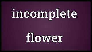 Incomplete flower Meaning [upl. by Kcirde]