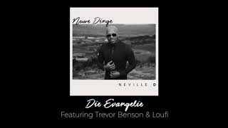 Neville D  Die Evangelie Ft Trevor Benson amp Loufi [upl. by Hinkel]