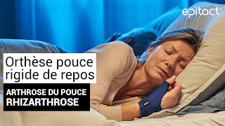 Rhizarthrose  Orthèse Pouce Rigide de Repos Nuit  EPITACT [upl. by Zetniuq]