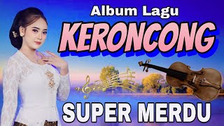 ALBUM LAGU KERONCONG SUPER MERDU PALING ENAK SEJAGAT RAYA BANYAK DI CARI [upl. by Anitnemelc]