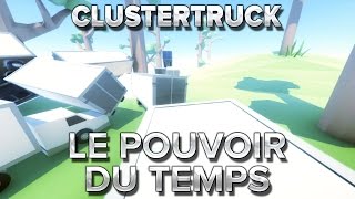 Clustertruck 2  Le pouvoir du temps [upl. by Janerich]