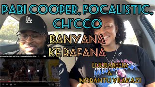 Pabi CooperFocalisticCh’cco Banyana ke Bafana ft Luudadeeja Nobantu Vilakazi AMAPIANO REACTION [upl. by Unders437]