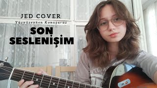 Yüzyüzeyken Konuşuruz  Son Seslenişim Jed Cover [upl. by Ellard997]