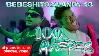 BEBESHITO ❌ LANDY 13  100 Mujeres Prod by Ernesto Losa Video by NAN 22Caminos Repaton [upl. by Htebazie]