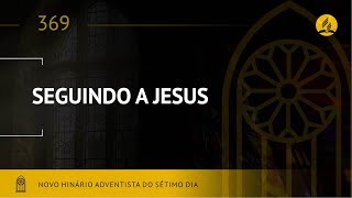 Novo Hinário Adventista • Hino 369 Seguindo a Jesus Lyrics [upl. by Aihpos]