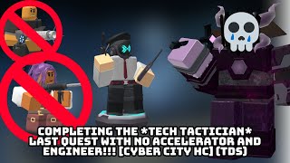 Completing The Tech Tactician Last Quest With NO Accelerator and Engineer Cyber City HC TDS [upl. by Merdith]