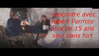 rencontre avec robert lermite plus de 15 ans seul dans fort [upl. by Schuler579]