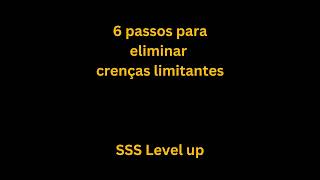 6 passos para eliminar crenças limitantes prosperidade SSS level up [upl. by Ttreve114]