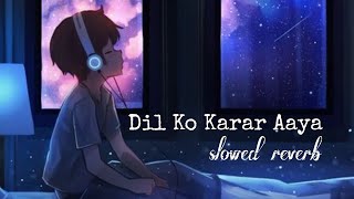 Dil Ko Karar Aaya slowed  reverb  Sidharth Shukla amp Neha Sharma  Neha Kakkar amp Yasser Desai [upl. by Annay810]