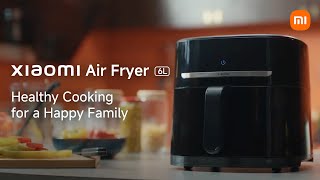 Xiaomi Air Fryer 6L  Healthy Cooking for a Happy Family [upl. by Fridlund]