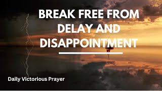 UNLOCK YOUR BLESSINGS Prayer Against Delay and Disappointment [upl. by Hezekiah278]