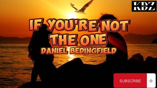 Daniel Bedingfield  If Youre Not The One Lyrics [upl. by Drol]