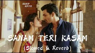 Sanam Teri Kasam  Arijit Singh  LoFi Slowed x Reverb  Zahid Editz ❤️‍🩹 [upl. by Avirt521]