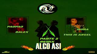 ALGO ASI REMIX PARTE 2  paopao Mora Dalex This is Angel [upl. by Naej517]