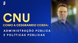 CNU  Como a Cesgranrio cobra Administração Pública e Políticas Públicas  Prof Rodrigo Rennó [upl. by Amisoc]