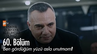 Ben gördüğüm yüzü asla unutmam  Eşkıya Dünyaya Hükümdar Olmaz 60 Bölüm  atv [upl. by Sara-Ann]