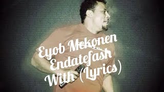 Eyob  Mekonen  Endatefash  እንዳጠፋሽ  With  Lyrics LYRI419 [upl. by Trinl]