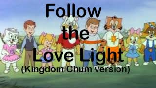 Follow the Love Light Kingdom Chum Version [upl. by Jeanelle]