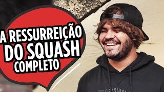 A RESSURREIÇÃO DO SQUASH  COMPLETO [upl. by Ellehsad191]