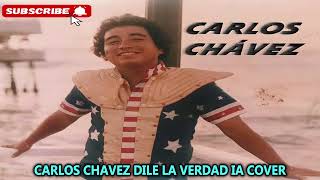 carlos chavez dile la verdad ia cover [upl. by Goldina311]