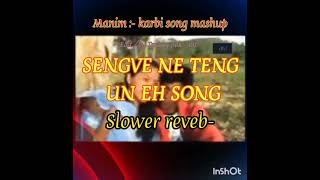 Manim karbi music mashup newSENGVE NE TENG UN EH SONG  slower reveb Edit Terang pokoh [upl. by Koal]