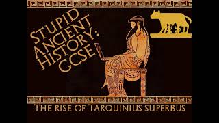 Stupid Ancient History GCSE 17 The rise of Tarquinius Superbus [upl. by Reiners]