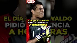 El día que Oswaldo Sanchez le pidió piedad a Honduras [upl. by Aliehc]