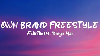 FelixThe1st Dreya Mac  Own Brand Freestyle Lyrics [upl. by Richelle699]