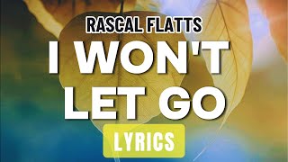 I Wont Let Go Lyrics  Rascal Flatts [upl. by Lenette]