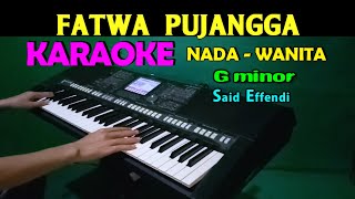 FATWA PUJANGGA  Said Efendi  KARAOKE Nada Wanita HD [upl. by Sophia]