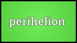 Perihelion Meaning [upl. by Salina]