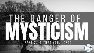 The Danger of Mysticism Part 2 [upl. by Dan823]