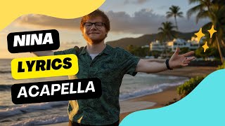 Nina  Ed Sheeran  Acapella  nina  ed sheeran acapella [upl. by Atillertse100]