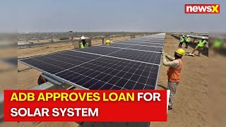 ADB Approves Loan For Solar System  Loan To Finance Rooftop Solar Systems In India  Newsx [upl. by Adia]