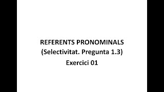 Referents pronominals Selectivitat Pregunta 13 Exercici 01 [upl. by Adrianne477]