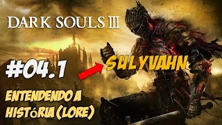 Dark Souls 3  Entendendo Toda a História Lore 041 [upl. by Ransom267]