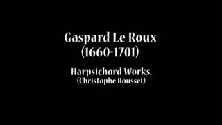 Gaspard Le Roux 16601701  Harpsichord Works Christophe Rousset [upl. by Basil104]