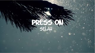 PRESS ON  Selah Lyric Video [upl. by Siuraj201]