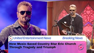 How Music Saved Country Star Eric Church Through Tragedy and Triumph [upl. by Wauters]