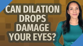 Can dilation drops damage your eyes [upl. by Atinra152]