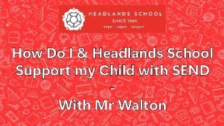 How do I amp Headlands School Support my Child with SEND  With Mr Walton [upl. by Ada15]