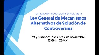 Ley General de Mecanismos Alternativos de Solución de Controversias  Sesión 4 [upl. by Whorton]