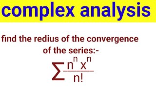 find the redius if the convergence of the series sum n  n  x  nn [upl. by Aneeres]